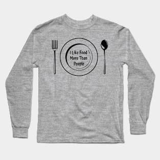 I Like Food More Than People Long Sleeve T-Shirt